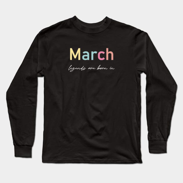 legends are born in  march Long Sleeve T-Shirt by heisenbergart